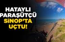 Hataylı paraşütçü Sinop’a hayran kaldı!