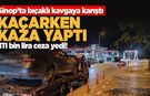 Sinop'ta bıçaklı kavganın ardından kaçış pahalıya patladı!