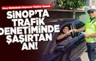 Sinop’ta trafik denetiminde unutulmaz bir an yaşandı!