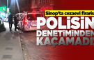 Sinop’ta cezaevi firarisi denetime takıldı