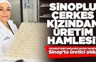 Sinoplu Çerkez kızından üretim hamlesi!