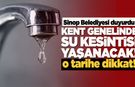 Sinop'ta su kesintisi: Kent genelinde uygulanacak!