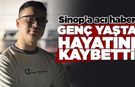 Sinop'a acı haber: Genç yaşta vefat etti!