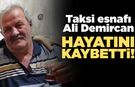 Taksi esnafı Ali Demircan hayatını kaybetti