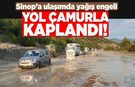 Sinop’a ulaşımda yağış engeli: Yol çamurla kaplandı!