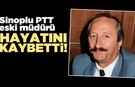 Sinoplu PTT eski müdürü Arif Ertan Gökçe hayatını kaybetti