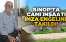 Sinop’ta cami yaptırmak isteyen vatandaş bürokrasiye takıldı