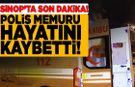 Sinop’ta görev yapan polis memuru hayatını kaybetti