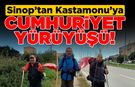Sinop’tan Kastamonu'ya Cumhuriyet için yürüyorlar