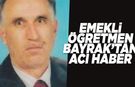 Emekli öğretmen Bayrak vefat etti