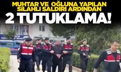 Muhtar ve oğluna saldırı ardından 2 tutuklama