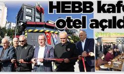 HEBB kafe otel açıldı