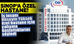 Hüseyin Yüksek'ten "Sinop'a özel hastane" açıklaması