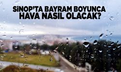 Sinop'ta bayramda hava hasıl olacak?