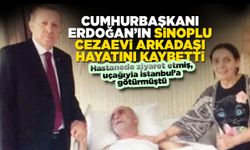 Erdoğan'ın Sinoplu cezaevi arkadaşı hayatını kaybetti