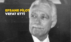 Sinoplu efsane pilot Metin İnce vefat etti