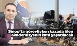 Sinop’ta görevliyken kazada ölen akademisyenin ismi yaşatılacak