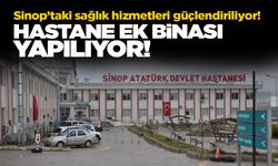 Sinop’a hastane ek binası yapılacak