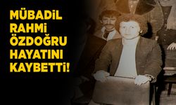 Sinoplu mübadil Rahmi Özdoğru hayatını kaybetti