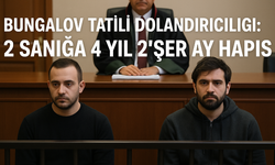 Bungalov tatili dolandırıcılığı: 2 sanığa 4 yıl 2’şer ay hapis