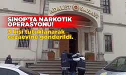Sinop’ta narkotik operasyonu: 3 şahıs tutuklandı