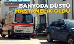 Banyoda ayağı kayan genç kız hastaneye kaldırıldı