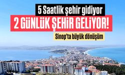 Sinop 5 saatlik şehir olmaktan çıkıyor!