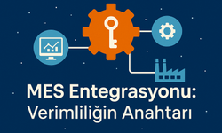 MES Entegrasyonu: Verimliliğin Anahtarı