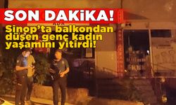 Sinop’ta balkondan düşen kadın hayatını kaybetti