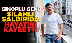 Sinoplu genç silahlı saldırıda hayatını kaybetti