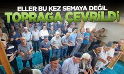 Eller semaya değil toprağa çevrildi!
