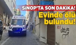 Sinop’ta kendisinden haber alınamayan kadın evinde ölü bulundu!