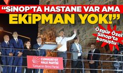Özgür Özel: “Sinop’ta hastane var ama ekipman yok!”