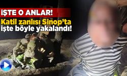 Katil zanlısının Sinop’ta yakalanma anları yayımlandı