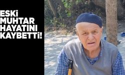 Eski Muhtar Mehmet Ali Güneş hayatını kaybetti!