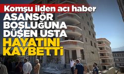 İnşaatta asansör boşluğuna düşen usta öldü
