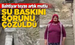 Bahtiyar teyzenin su baskını çilesi sona erdi