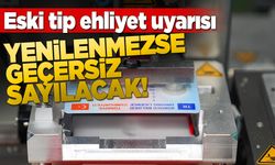 Eski tip ehliyet sahipleri için kritik uyarı
