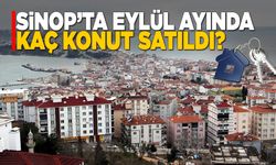 Sinop’ta Eylül ayında kaç konut satıldı?