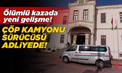 Ölümlü kazaya karışan çöp kamyonunun sürücüsü adliyede