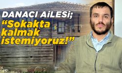 Danacı ailesi evsiz kalma tehlikesiyle karşı karşıya