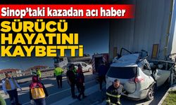 Sinop’ta otomobil tıra çarptı: Sürücü hayatını kaybetti