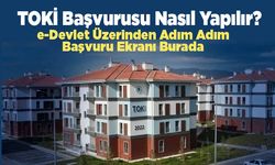 e-Devlet TOKİ Başvuru Ekranı Açıldı! Adım Adım Başvuru Rehberi ve Giriş Linki