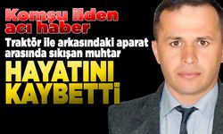 Traktör ile arkasındaki aparat arasında sıkışan muhtar öldü