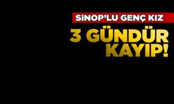 Sinoplu genç kızdan haber yok!