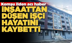 İnşaattan düşen işçi öldü