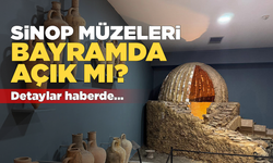 Sinop müzeleri bayramda açık mı?