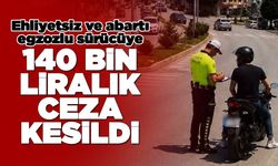 Ehliyetsiz ve abartı egzozlu sürücüye ceza
