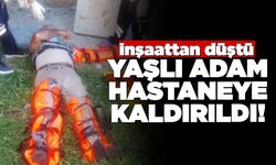 İnşaattan düşen yaşlı adam ağır yaralandı