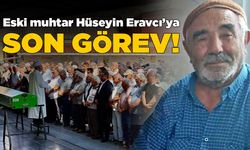 Eski muhtar Hüseyin Eravcı toprağa verildi!